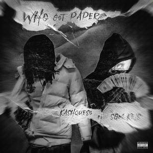 Who Got Paper (feat. Sgm Kel) [Explicit]