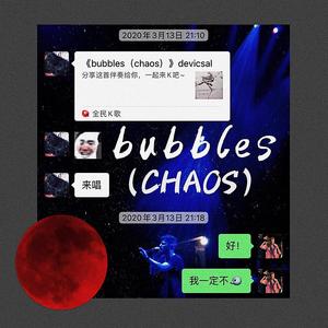 bubbles (CHAOS)