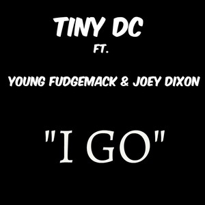 I Go (feat. Young Fudgemack & Joey Dixon) - Single [Explicit]