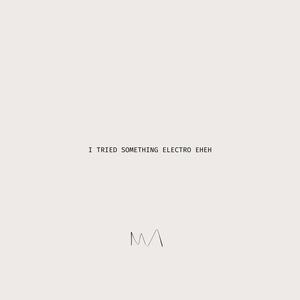 i tried something electro eheh (Explicit)