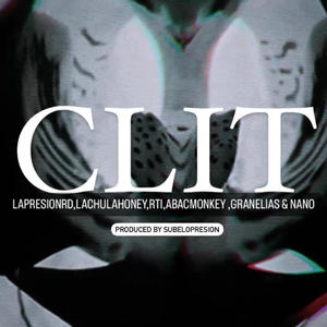CLIT (feat. lachulahoney, Gran Elias, abac monkey, rti & nano) (Explicit)