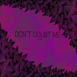 Don't Doubt Me (Explicit)