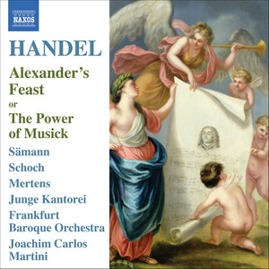 HANDEL, G.F.: Alexander's Feast (Ode) [Samann, Schoch, Mertens, Junge Kantorei, Frankfurt Baroque Orchestra, Martini]