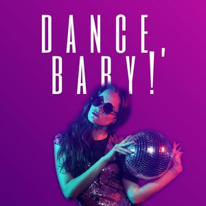 Dance, Baby!: The Best Music to Dance to, EDM Summer Mix