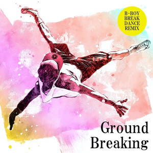 Ground Breaking "B-Boy Breakdance"