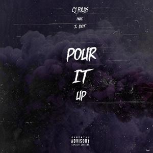 Pour It Up (feat. J. Dot) (Explicit)