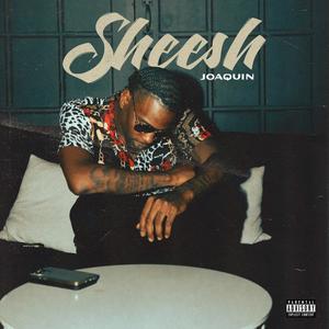 Joaquin - Sheesh (Explicit)