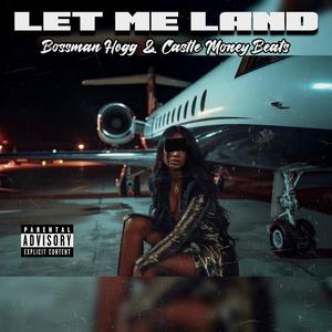 Let Me Land (Explicit)