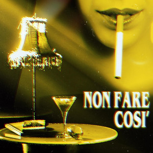 Non Fare Così (Explicit)