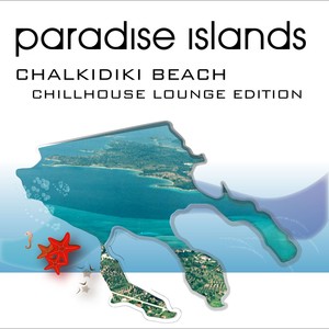 Paradise Islands (Chalkidiki Beach, Chillhouse Lounge Edition)