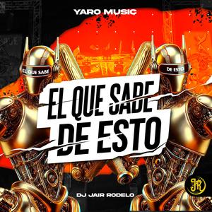 El Que Sabe De Esto - Dj Jair Rodelo