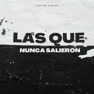 Las Que Nunca Salieron (Explicit)