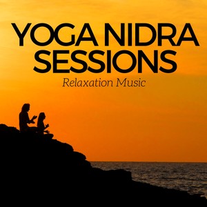 Yoga Nidra Sessions: Relaxation Music for Meditation & Yoga, Mental Health and Stress Relief