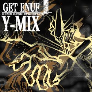 GET ENUF (Y-MIX)