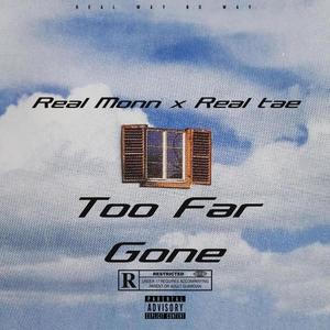 Too Far Gone (feat. Real Tae)