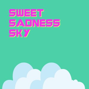 Sweet Sadness Sky