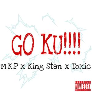 GO KU!!!! (feat. King Stan & TOXIC) (Explicit)