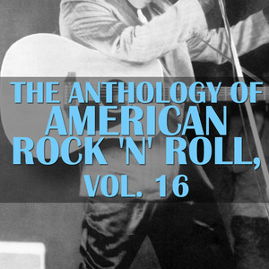 The Anthology of American Rock 'N' Roll, Vol. 16