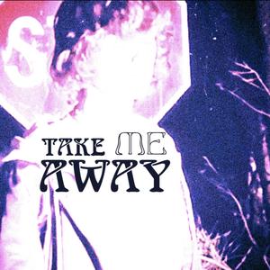 take me away (Explicit)