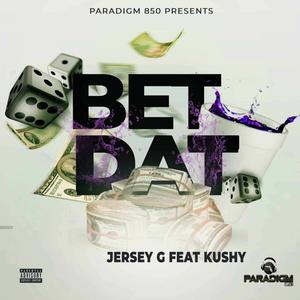 Bet Dat (feat. Kushy) [Explicit]