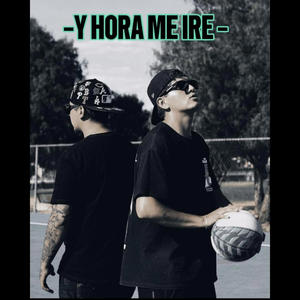 Y HORA ME IRE (Explicit)