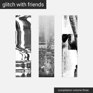 Glitch with Friends: Compilation, Vol. 3