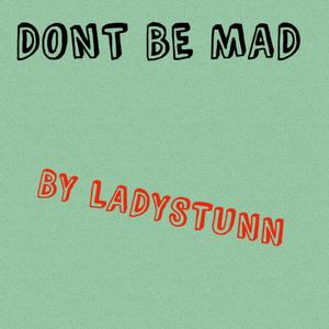 DONT BE MAD (Explicit)