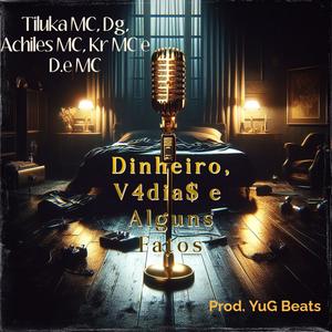 Dinheiro, V4dia$ e Alguns Fatos (feat. Tiluka MC, Achiles MC, Kr MC & D.e MC) [Yug Beats Remix] [Explicit]