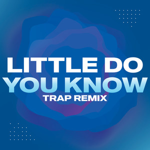 Little Do You Know (Trap Remix)