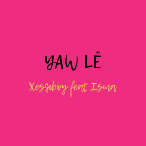 YAW LË (feat. Fantastique Isma)