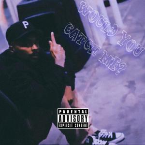 Would You Catch Me? (Explicit)