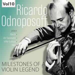 Milestones of A Violin Legend: Ricardo Odnoposoff, Vol. 10