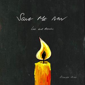 Save Me Now (Live and Acoustic)