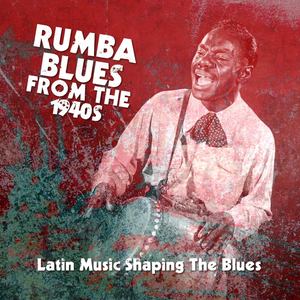 Rumba Blues From The 1940s (Latin Music Shaping The Blues)