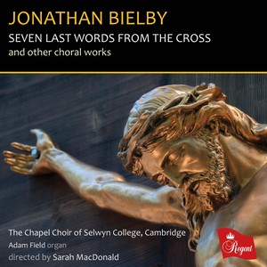 Jonathan Bielby: Seven Last Words from the Cross and Other Choral Works