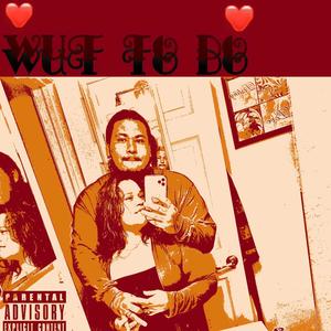 Wut To Do (Explicit)