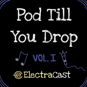 Pod Till You Drop, Vol. 1 (Music From ElectraCast Podcasts) [Explicit]