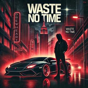 Waste no time (Explicit)