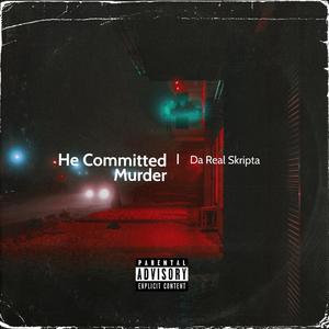 He Committed Murder (feat. Heavy Treavy) [Explicit]