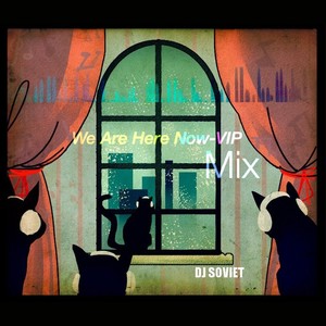 We Are Here Now-VIP Mix