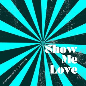 Show Me Love (feat. Cory Stanford) (Explicit)