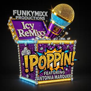 !POPPIN! (feat. Antonia Marquee) (ICY REMIXX|Explicit)