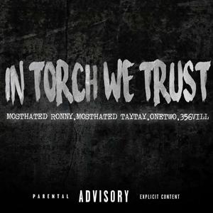 In Torch We Trust (feat. MostHated TayTay, OneTwo & 356 Vill) [Explicit]