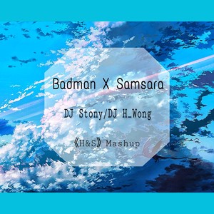 Samsara X Badman (H&S Mashup)