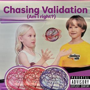 Chasing Validation (Am I Right?) [Explicit]