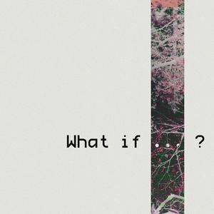 What if...?