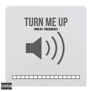 Turn Me Up (feat. Guap & Foreigner2x) (Explicit)