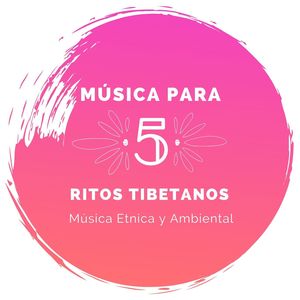 Música para 5 Ritos Tibetanos: Música Etnica y Ritmata para una Serie de Ejercicios para Aumentar Tu Energía Vital y Equilibrar los Chacras