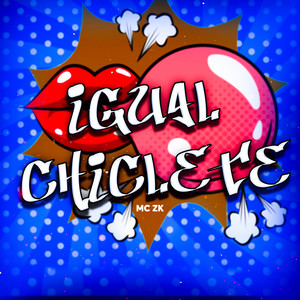 Igual Chiclete (Explicit)