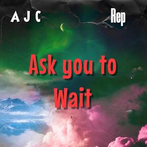 Ask you to Wait (feat. Rep)